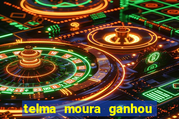 telma moura ganhou na loteria